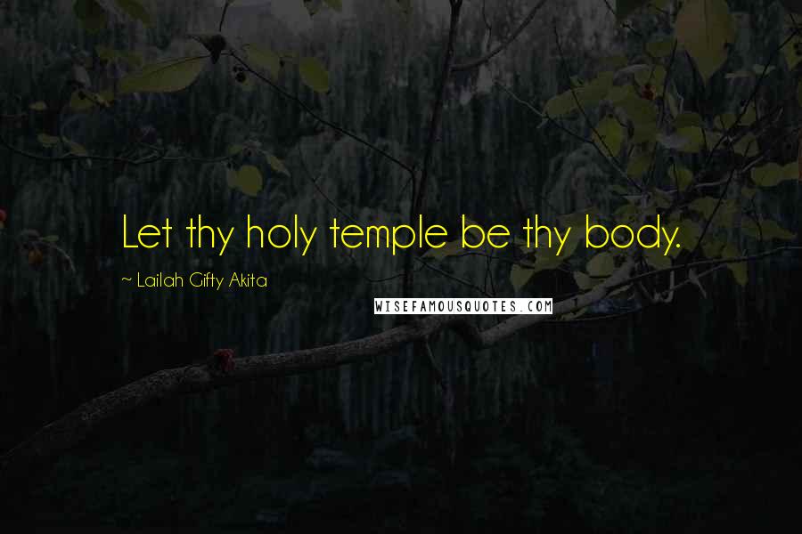 Lailah Gifty Akita Quotes: Let thy holy temple be thy body.
