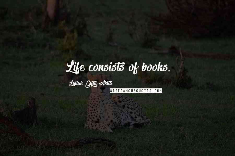 Lailah Gifty Akita Quotes: Life consists of books.