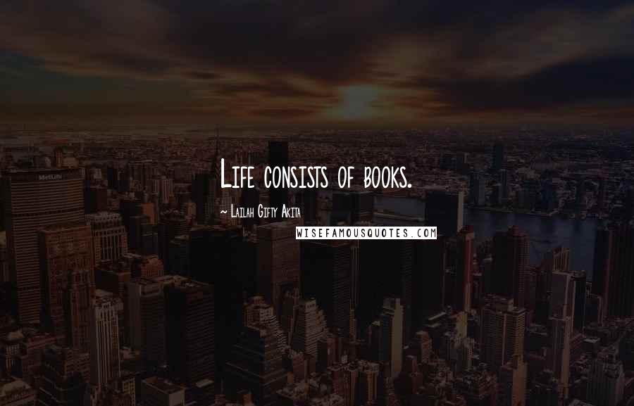 Lailah Gifty Akita Quotes: Life consists of books.