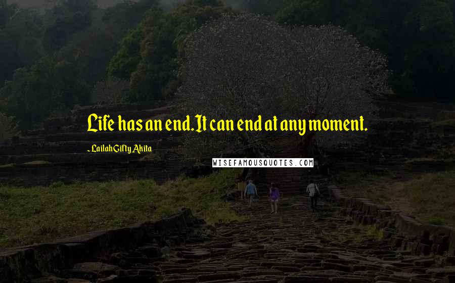 Lailah Gifty Akita Quotes: Life has an end.It can end at any moment.