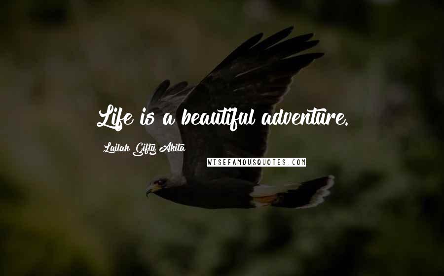 Lailah Gifty Akita Quotes: Life is a beautiful adventure.