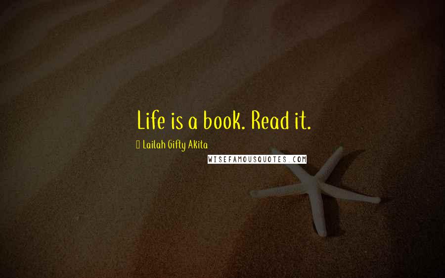 Lailah Gifty Akita Quotes: Life is a book. Read it.
