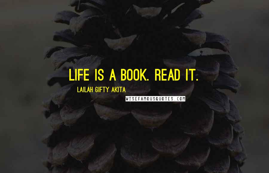 Lailah Gifty Akita Quotes: Life is a book. Read it.