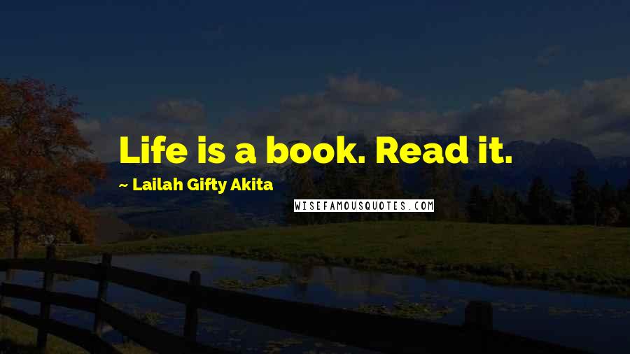 Lailah Gifty Akita Quotes: Life is a book. Read it.