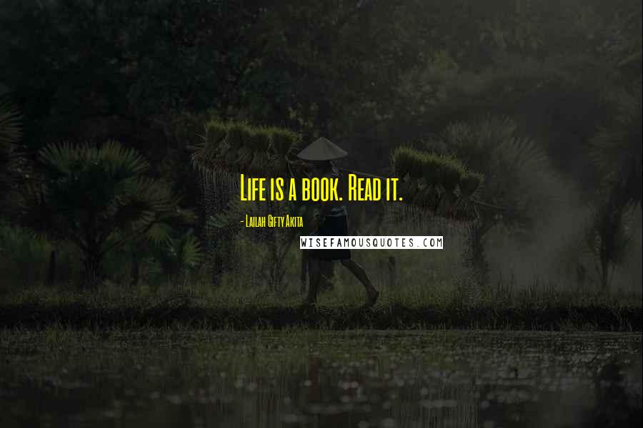 Lailah Gifty Akita Quotes: Life is a book. Read it.
