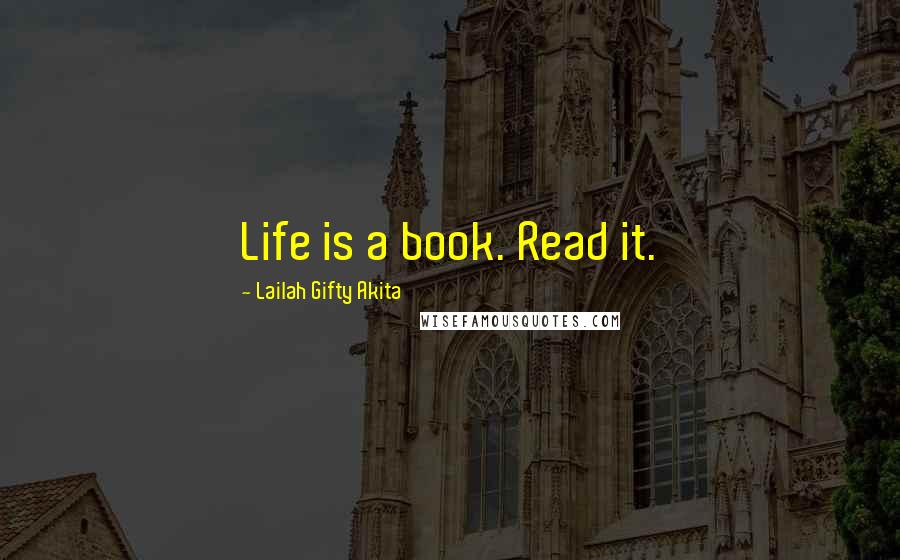 Lailah Gifty Akita Quotes: Life is a book. Read it.