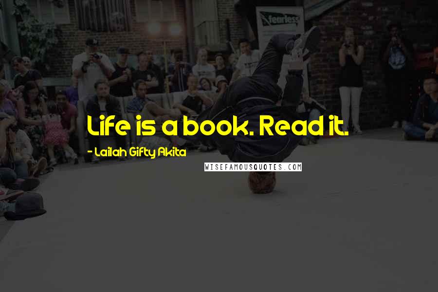 Lailah Gifty Akita Quotes: Life is a book. Read it.