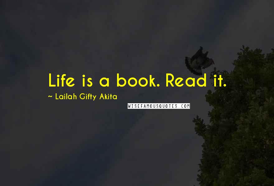 Lailah Gifty Akita Quotes: Life is a book. Read it.