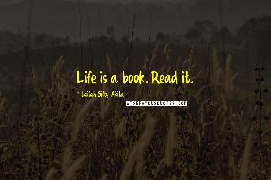 Lailah Gifty Akita Quotes: Life is a book. Read it.