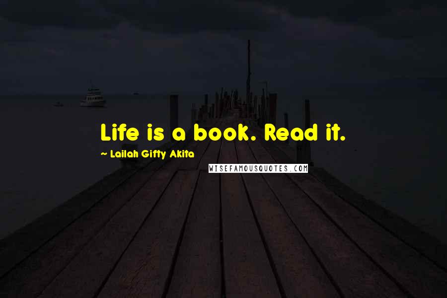 Lailah Gifty Akita Quotes: Life is a book. Read it.