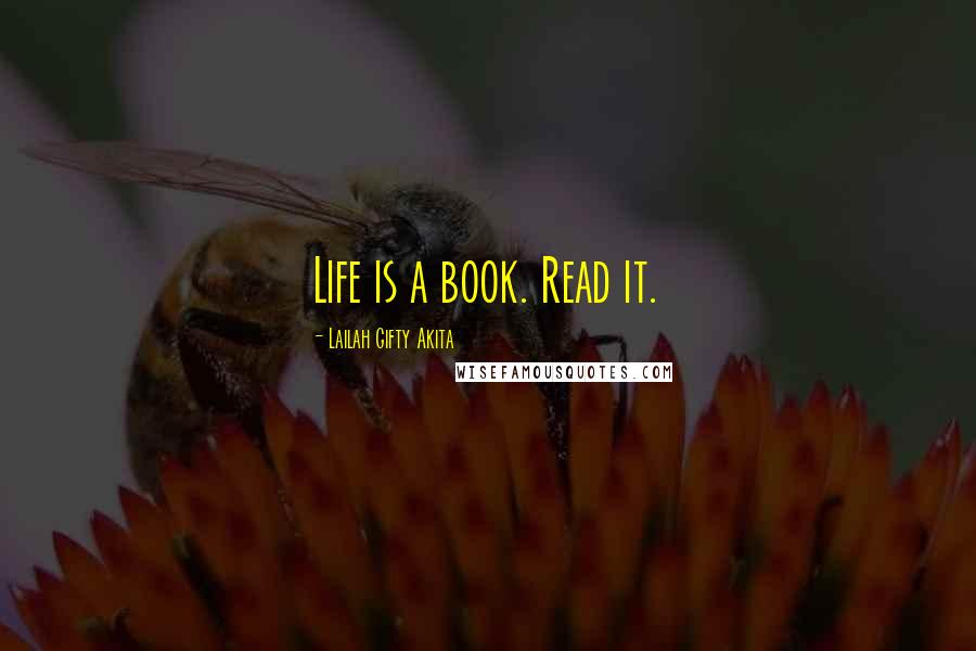 Lailah Gifty Akita Quotes: Life is a book. Read it.