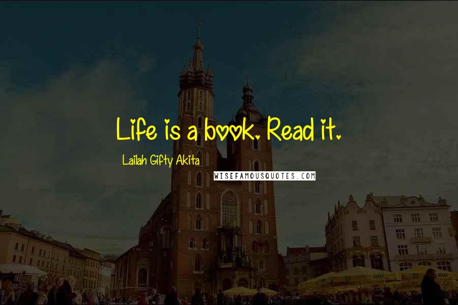 Lailah Gifty Akita Quotes: Life is a book. Read it.