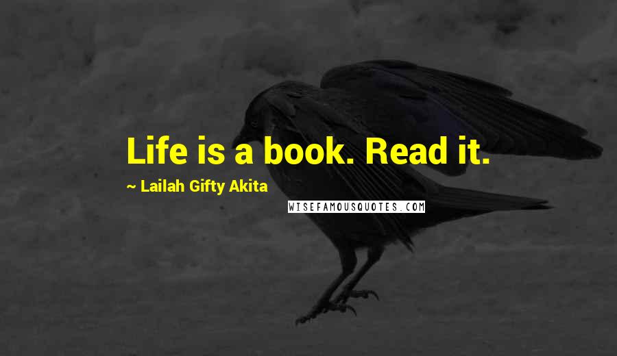 Lailah Gifty Akita Quotes: Life is a book. Read it.
