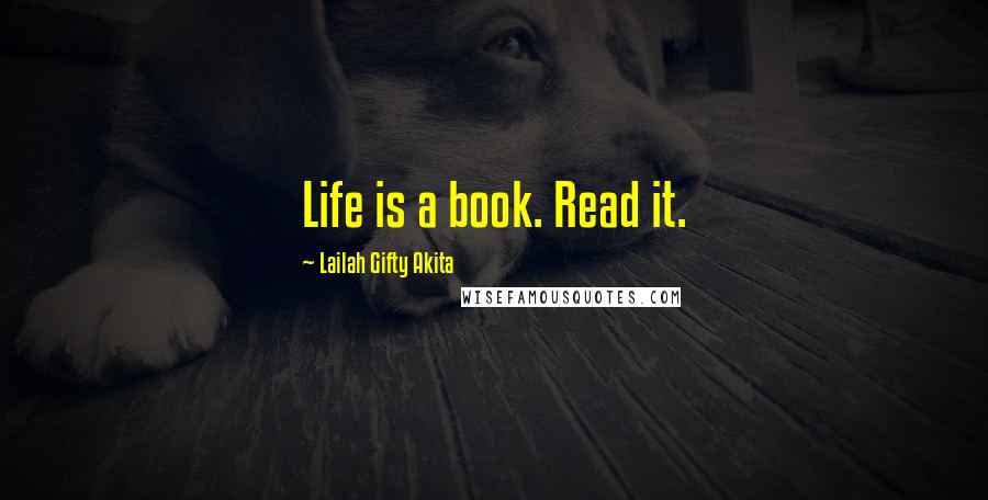 Lailah Gifty Akita Quotes: Life is a book. Read it.