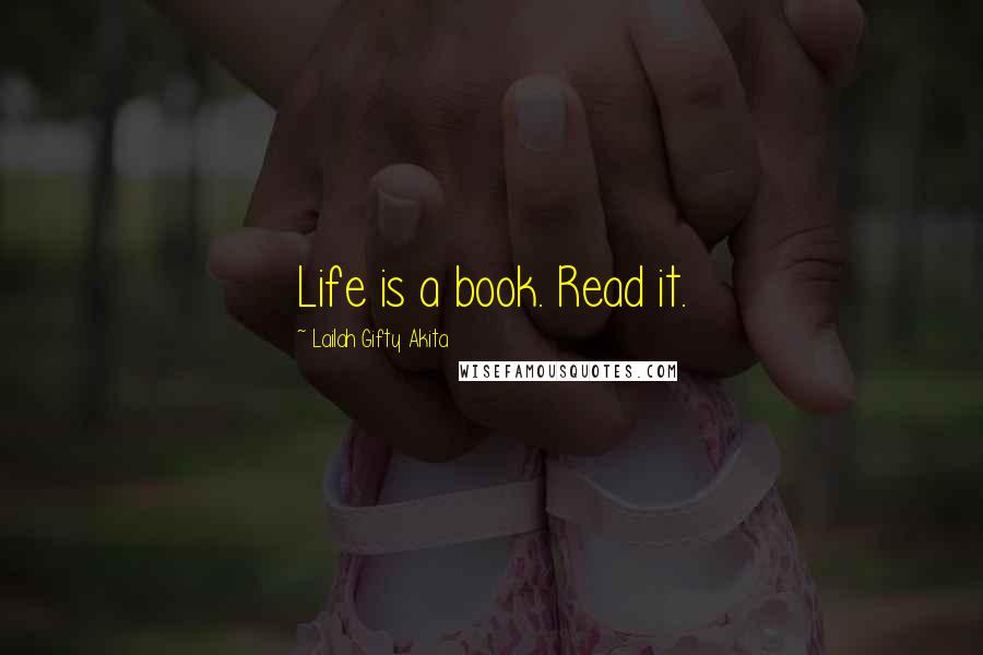 Lailah Gifty Akita Quotes: Life is a book. Read it.