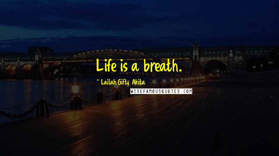 Lailah Gifty Akita Quotes: Life is a breath.