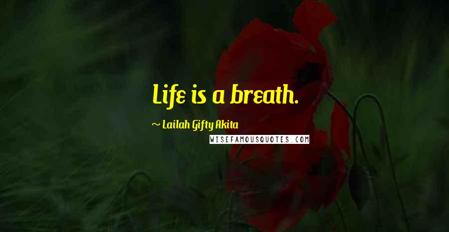 Lailah Gifty Akita Quotes: Life is a breath.