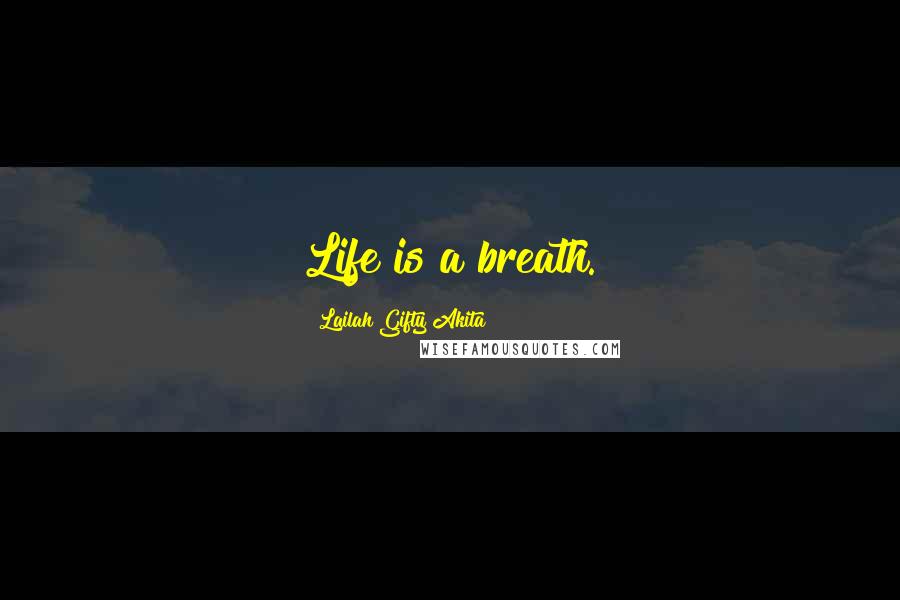 Lailah Gifty Akita Quotes: Life is a breath.