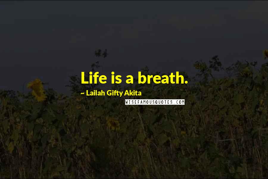 Lailah Gifty Akita Quotes: Life is a breath.