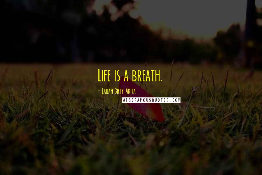 Lailah Gifty Akita Quotes: Life is a breath.