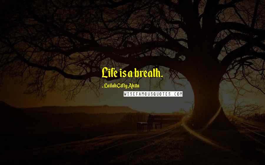 Lailah Gifty Akita Quotes: Life is a breath.