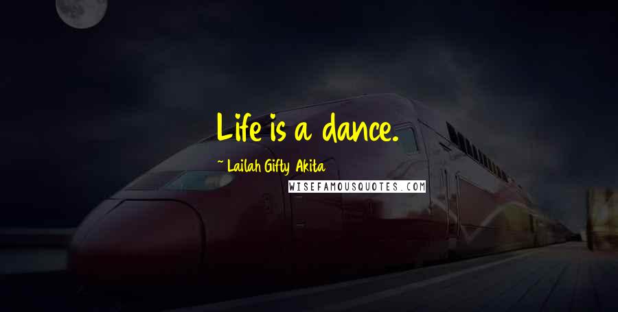 Lailah Gifty Akita Quotes: Life is a dance.