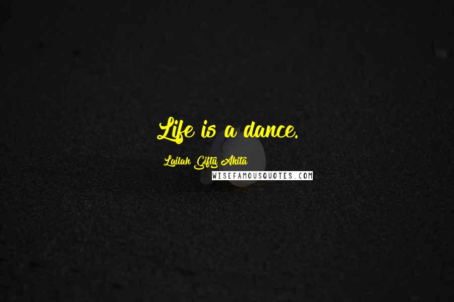 Lailah Gifty Akita Quotes: Life is a dance.