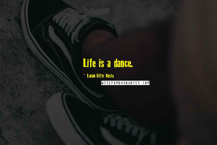 Lailah Gifty Akita Quotes: Life is a dance.