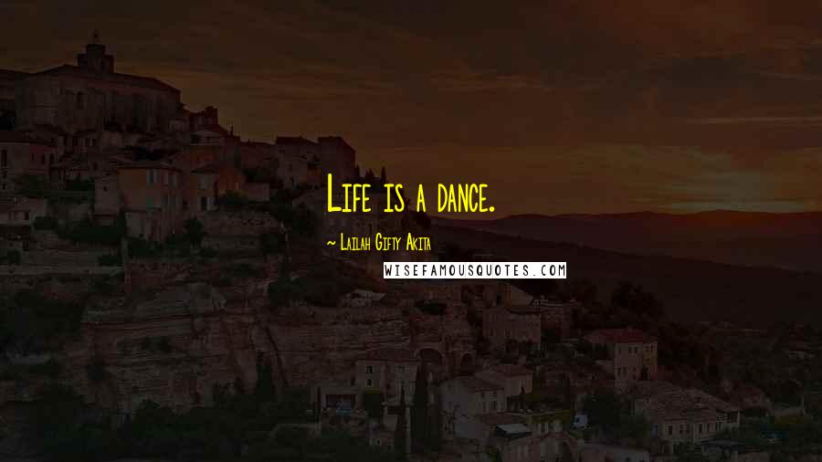 Lailah Gifty Akita Quotes: Life is a dance.