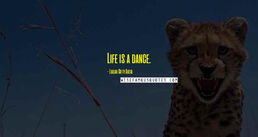 Lailah Gifty Akita Quotes: Life is a dance.