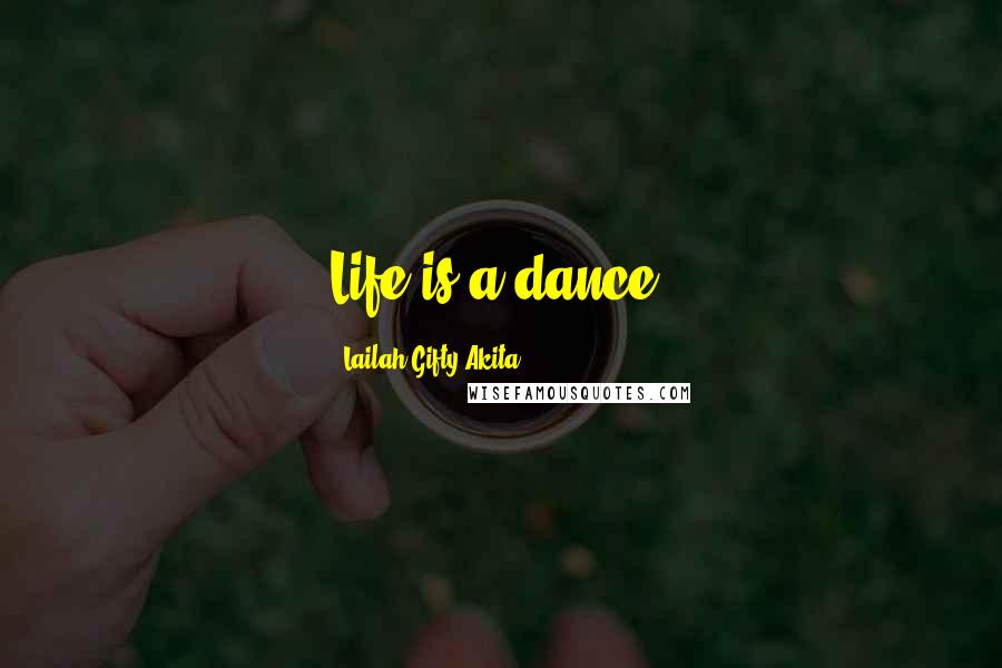 Lailah Gifty Akita Quotes: Life is a dance.