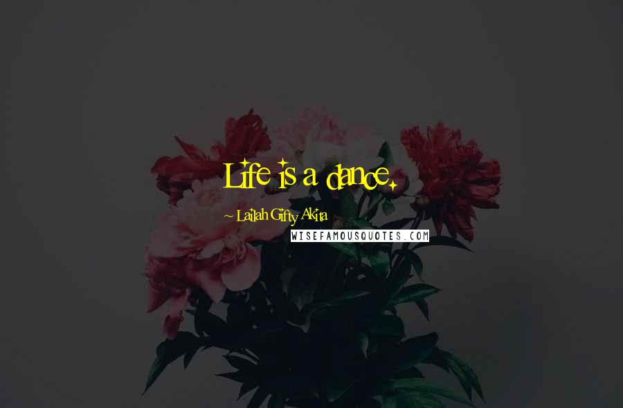 Lailah Gifty Akita Quotes: Life is a dance.