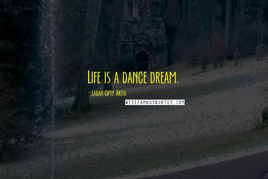 Lailah Gifty Akita Quotes: Life is a dance dream.