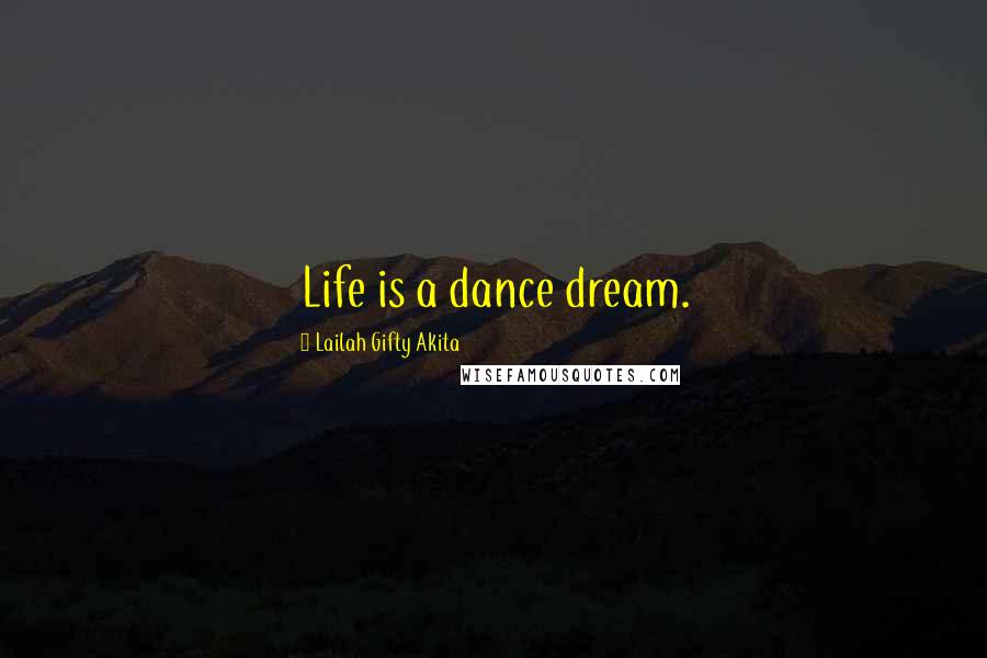 Lailah Gifty Akita Quotes: Life is a dance dream.