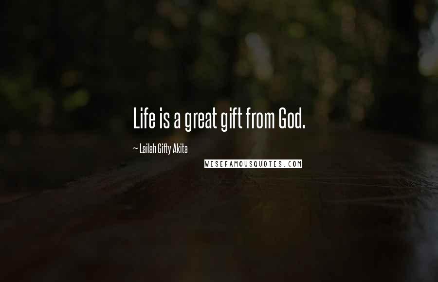 Lailah Gifty Akita Quotes: Life is a great gift from God.