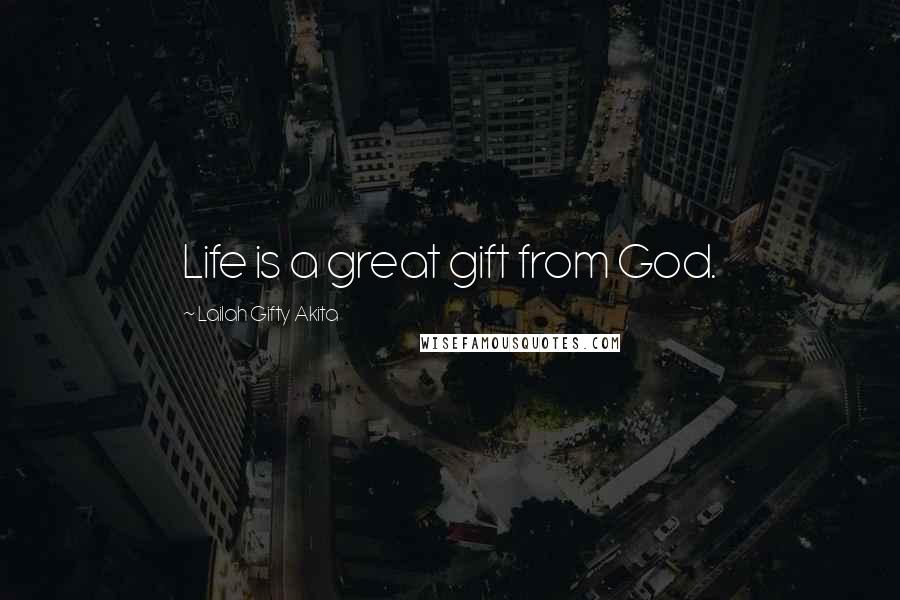 Lailah Gifty Akita Quotes: Life is a great gift from God.