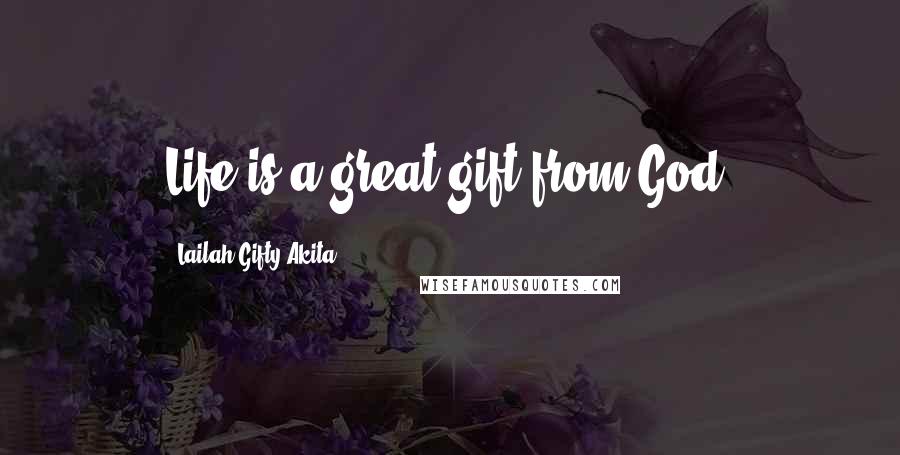 Lailah Gifty Akita Quotes: Life is a great gift from God.
