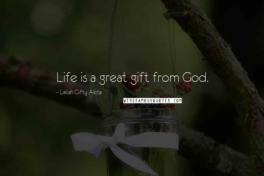 Lailah Gifty Akita Quotes: Life is a great gift from God.