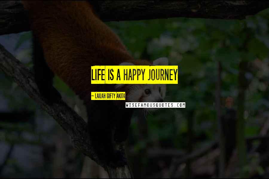 Lailah Gifty Akita Quotes: Life is a happy journey