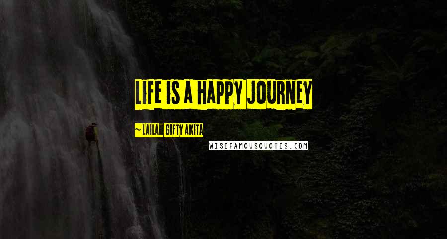 Lailah Gifty Akita Quotes: Life is a happy journey