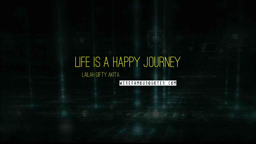 Lailah Gifty Akita Quotes: Life is a happy journey