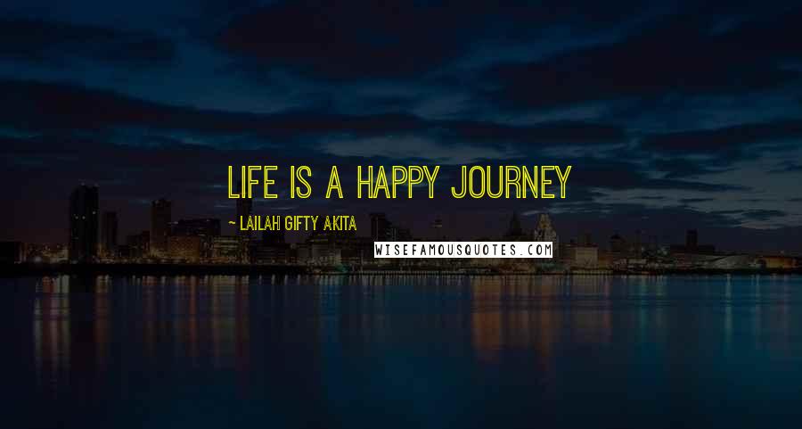 Lailah Gifty Akita Quotes: Life is a happy journey