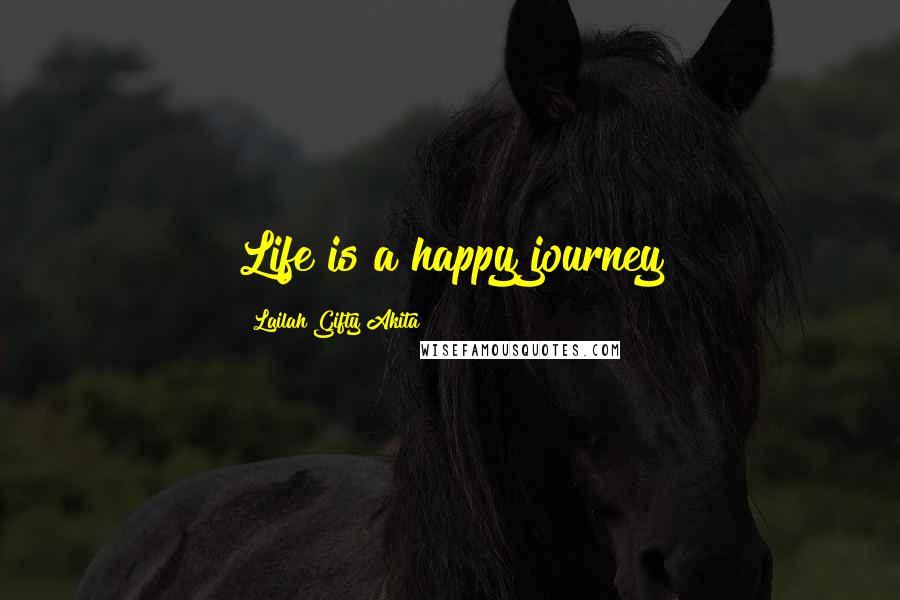 Lailah Gifty Akita Quotes: Life is a happy journey