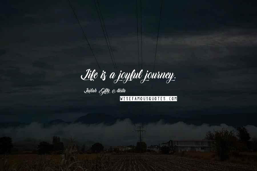 Lailah Gifty Akita Quotes: Life is a joyful journey.