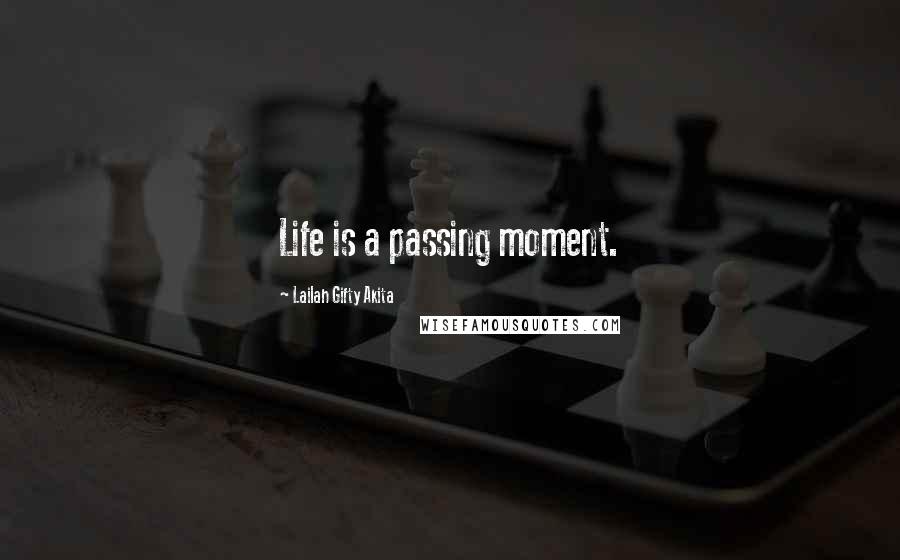 Lailah Gifty Akita Quotes: Life is a passing moment.