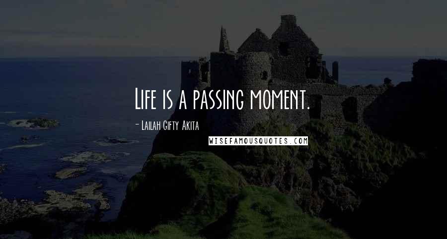 Lailah Gifty Akita Quotes: Life is a passing moment.
