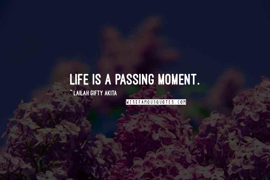 Lailah Gifty Akita Quotes: Life is a passing moment.