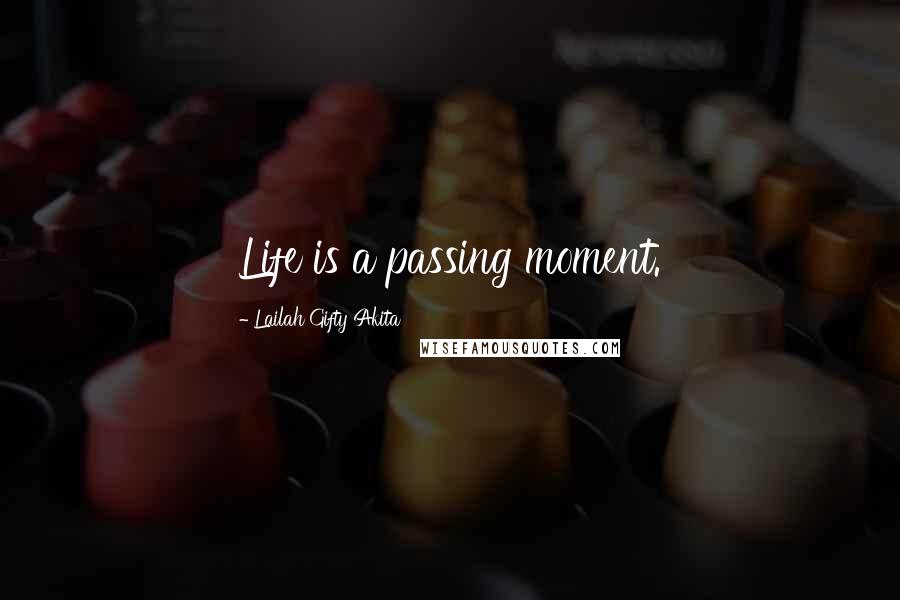 Lailah Gifty Akita Quotes: Life is a passing moment.