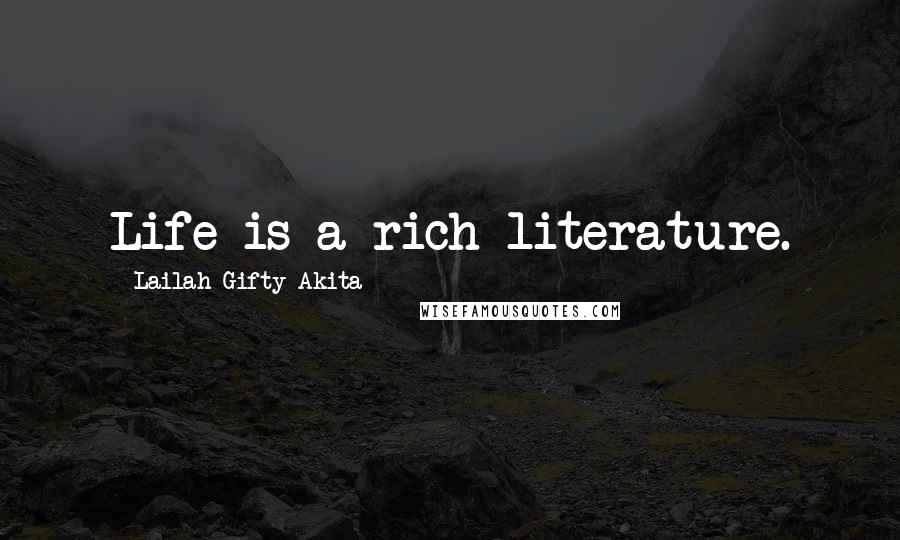 Lailah Gifty Akita Quotes: Life is a rich literature.