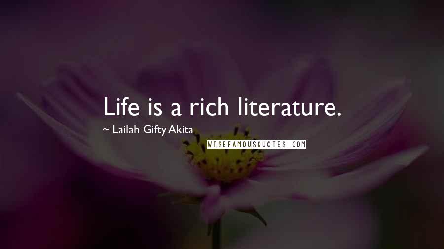 Lailah Gifty Akita Quotes: Life is a rich literature.